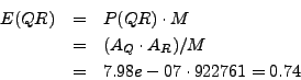\begin{eqnarray*}
E(QR) & = & P(QR) \cdot M \\
& = & (A_Q \cdot A_R)/M \\
& = & 7.98e-07 \cdot 922761 = 0.74
\end{eqnarray*}